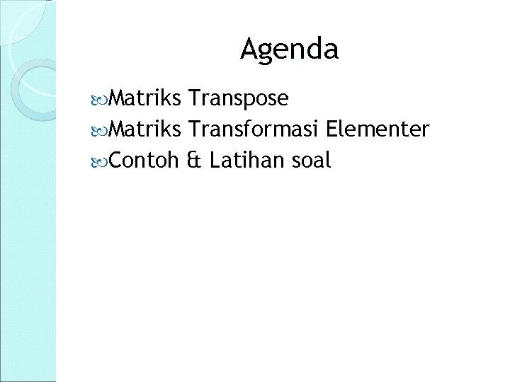 Agenda Matriks Transpose Matriks Transformasi Elementer Contoh & Latihan soal 
