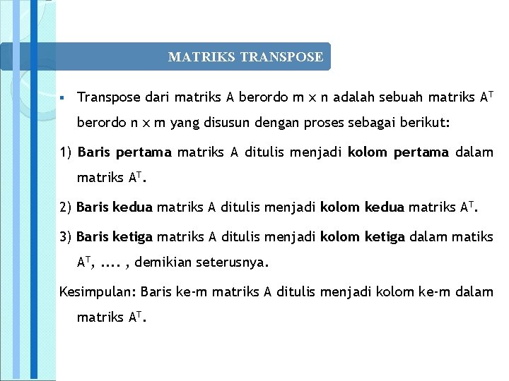MATRIKS TRANSPOSE § Transpose dari matriks A berordo m x n adalah sebuah matriks