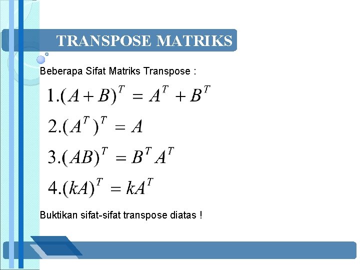 TRANSPOSE MATRIKS Beberapa Sifat Matriks Transpose : Buktikan sifat-sifat transpose diatas ! 