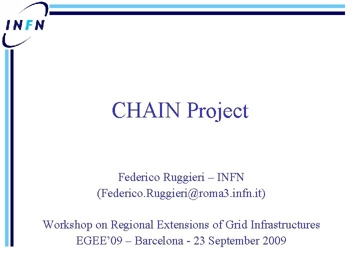 CHAIN Project Federico Ruggieri – INFN (Federico. Ruggieri@roma 3. infn. it) Workshop on Regional