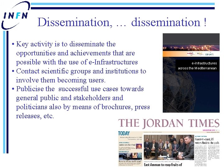 Dissemination, … dissemination ! • Key activity is to disseminate the opportunities and achievements