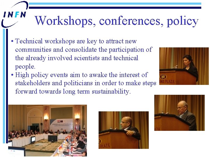 Workshops, conferences, policy • Technical workshops are key to attract new communities and consolidate