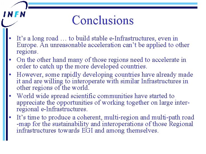Conclusions • It’s a long road … to build stable e-Infrastructures, even in Europe.