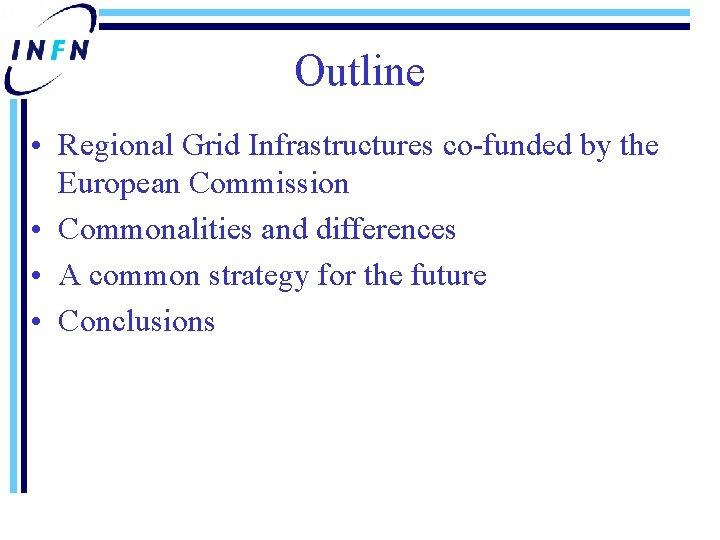 Outline • Regional Grid Infrastructures co-funded by the European Commission • Commonalities and differences