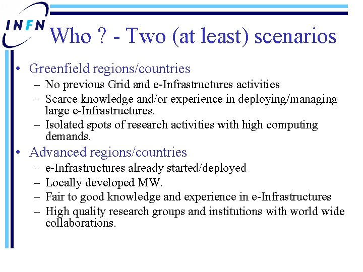 Who ? - Two (at least) scenarios • Greenfield regions/countries – No previous Grid