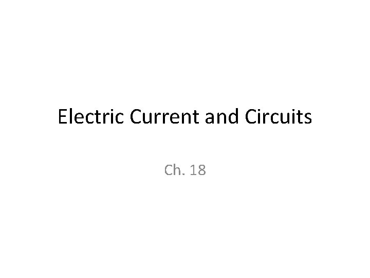 Electric Current and Circuits Ch. 18 