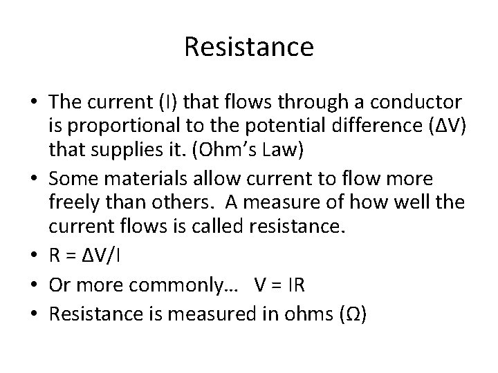 Resistance • The current (I) that flows through a conductor is proportional to the