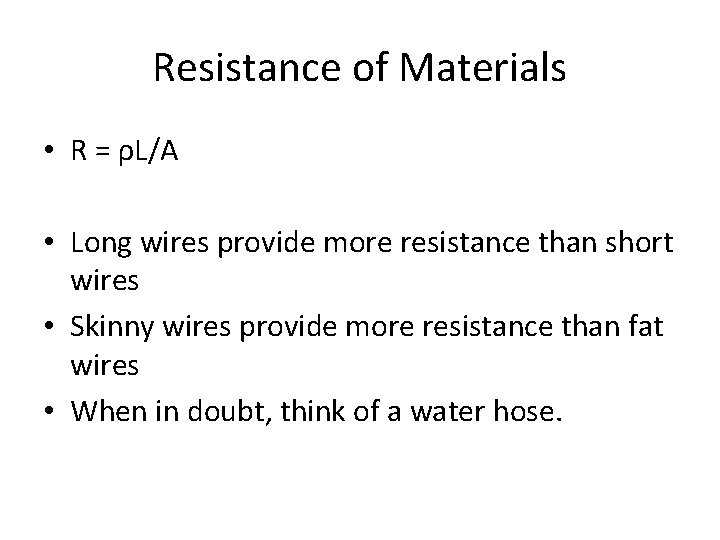 Resistance of Materials • R = ρL/A • Long wires provide more resistance than