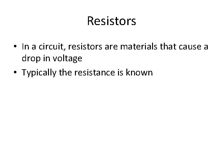 Resistors • In a circuit, resistors are materials that cause a drop in voltage