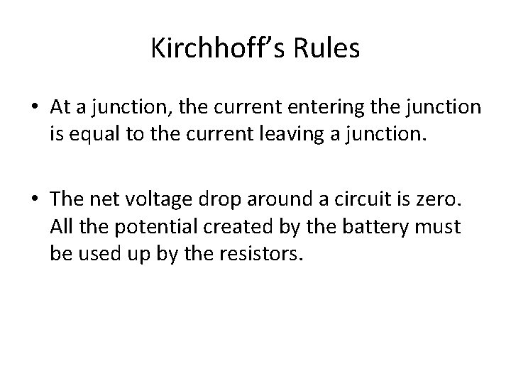 Kirchhoff’s Rules • At a junction, the current entering the junction is equal to