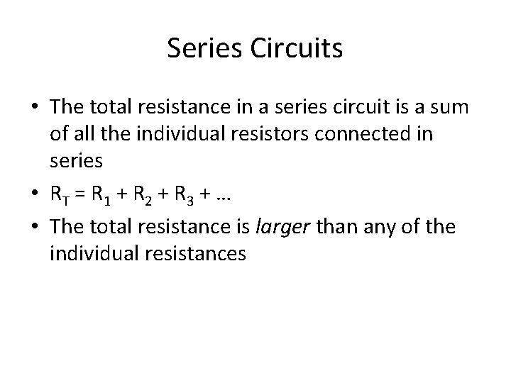 Series Circuits • The total resistance in a series circuit is a sum of