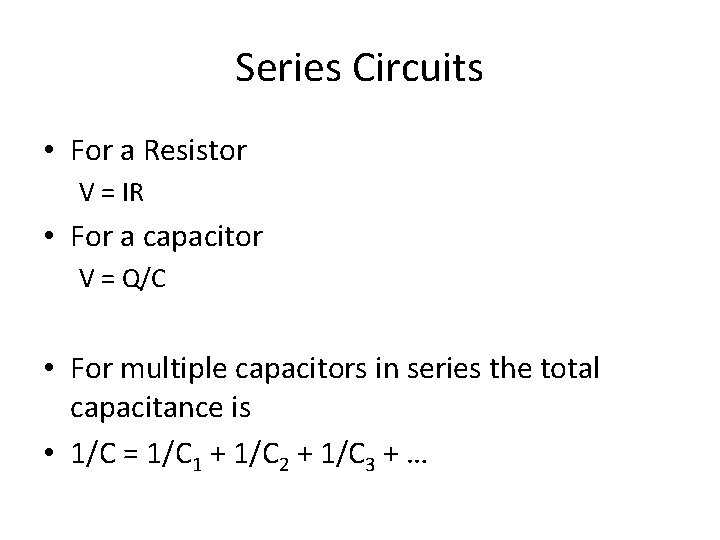 Series Circuits • For a Resistor V = IR • For a capacitor V