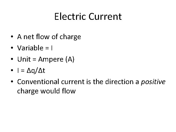 Electric Current • • • A net flow of charge Variable = I Unit