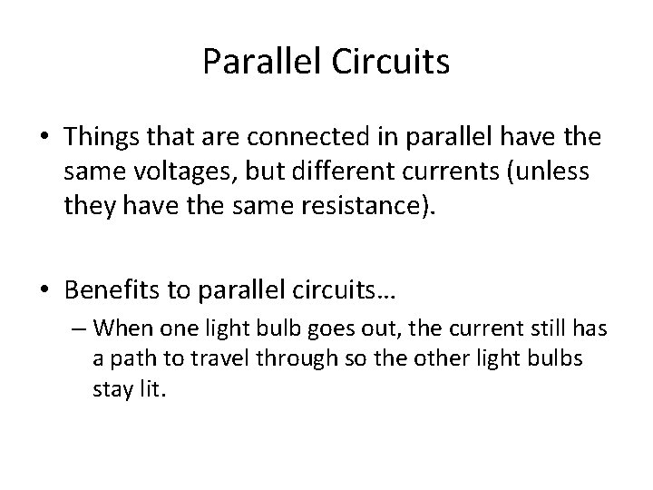 Parallel Circuits • Things that are connected in parallel have the same voltages, but