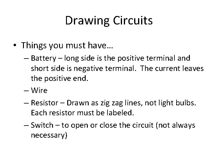 Drawing Circuits • Things you must have… – Battery – long side is the