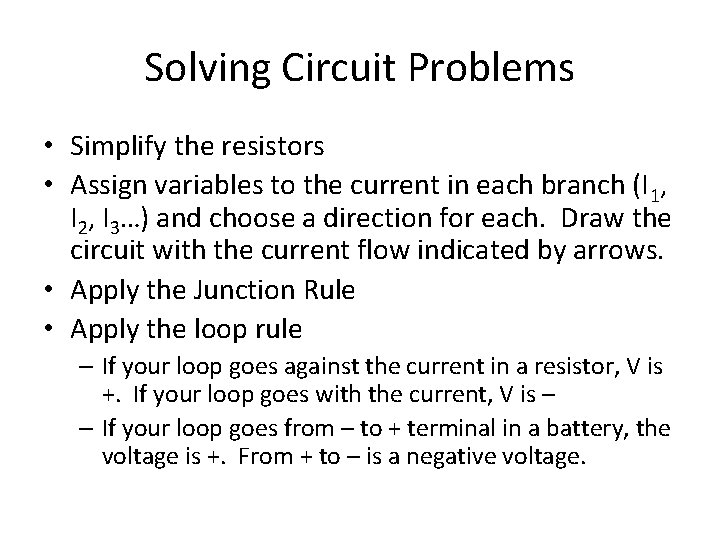 Solving Circuit Problems • Simplify the resistors • Assign variables to the current in