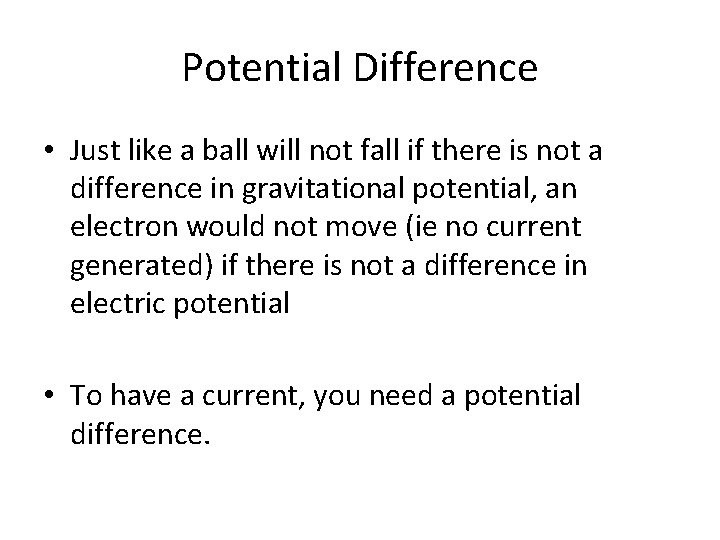 Potential Difference • Just like a ball will not fall if there is not