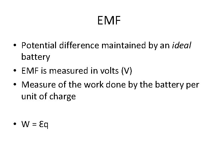 EMF • Potential difference maintained by an ideal battery • EMF is measured in