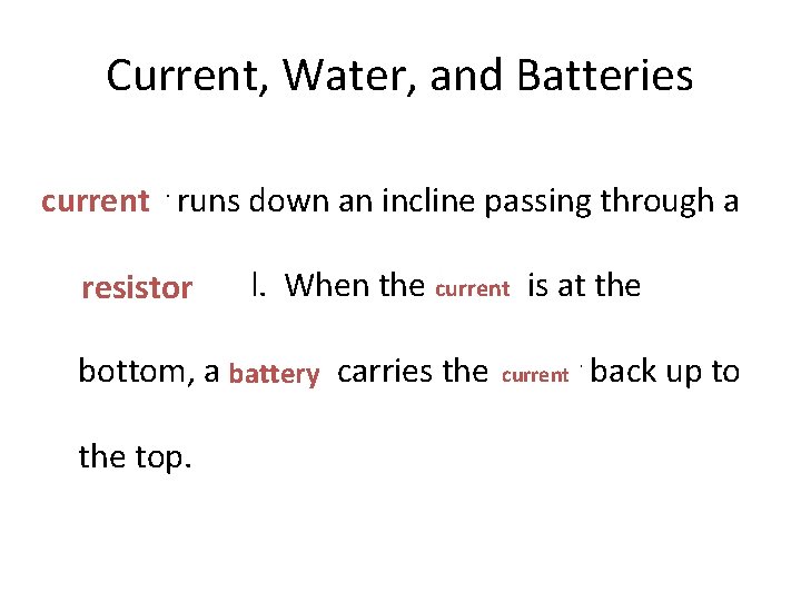 Current, Water, and Batteries • Water runs down an incline passing through a current