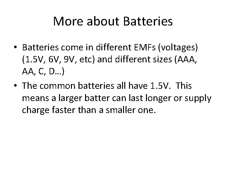 More about Batteries • Batteries come in different EMFs (voltages) (1. 5 V, 6