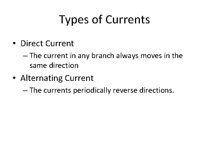 Types of Currents • Direct Current – The current in any branch always moves