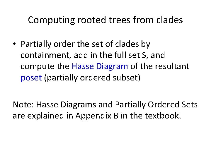 Computing rooted trees from clades • Partially order the set of clades by containment,