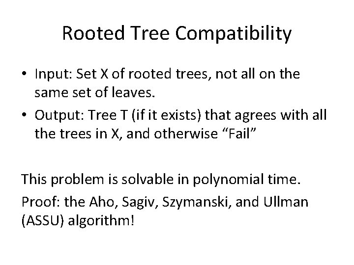 Rooted Tree Compatibility • Input: Set X of rooted trees, not all on the