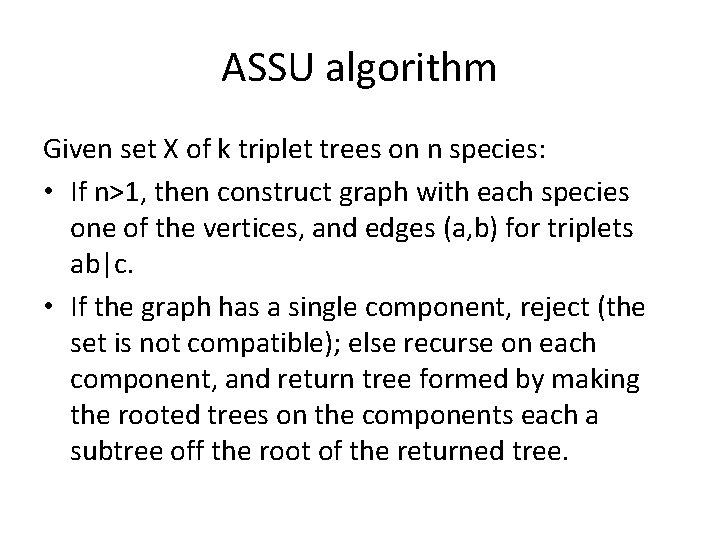 ASSU algorithm Given set X of k triplet trees on n species: • If