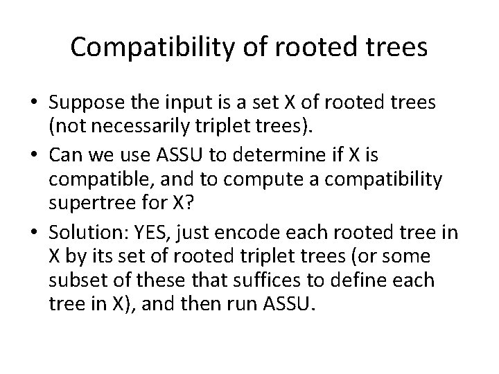 Compatibility of rooted trees • Suppose the input is a set X of rooted