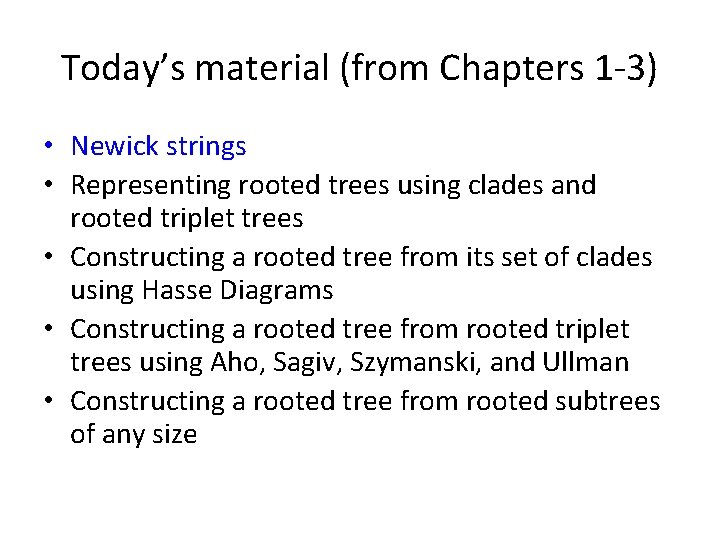 Today’s material (from Chapters 1 -3) • Newick strings • Representing rooted trees using