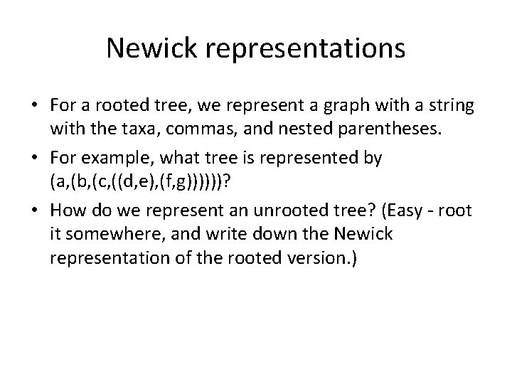 Newick representations • For a rooted tree, we represent a graph with a string