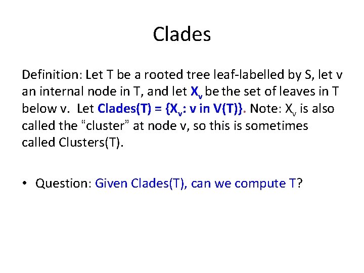 Clades Definition: Let T be a rooted tree leaf-labelled by S, let v an