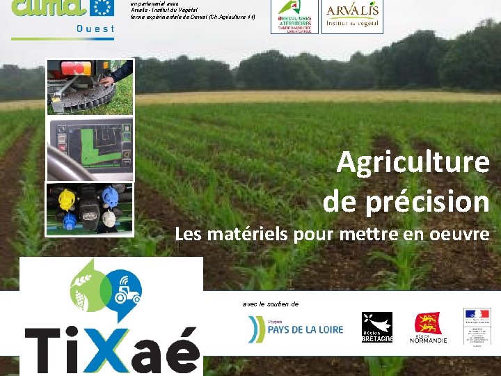 en partenariat avec Arvalis - Institut du Végétal ferme expérimentale de Derval (Ch. Agriculture