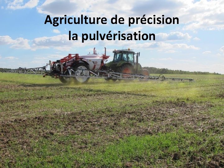 Agriculture de précision la pulvérisation 22/06/2017 10 