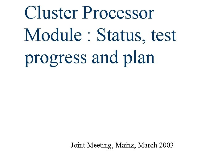 Cluster Processor Module Status test progress and plan