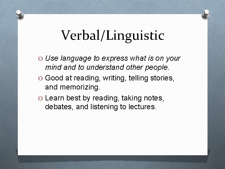 Verbal/Linguistic O Use language to express what is on your mind and to understand