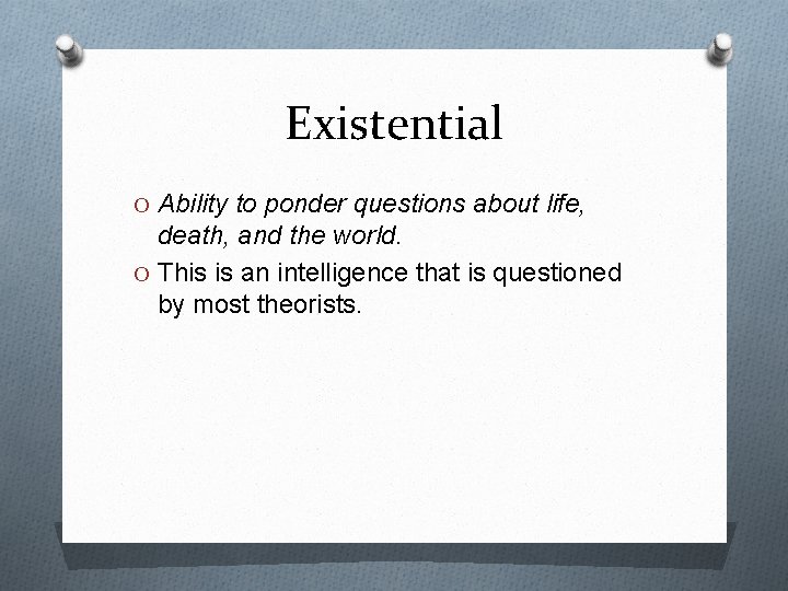 Existential O Ability to ponder questions about life, death, and the world. O This