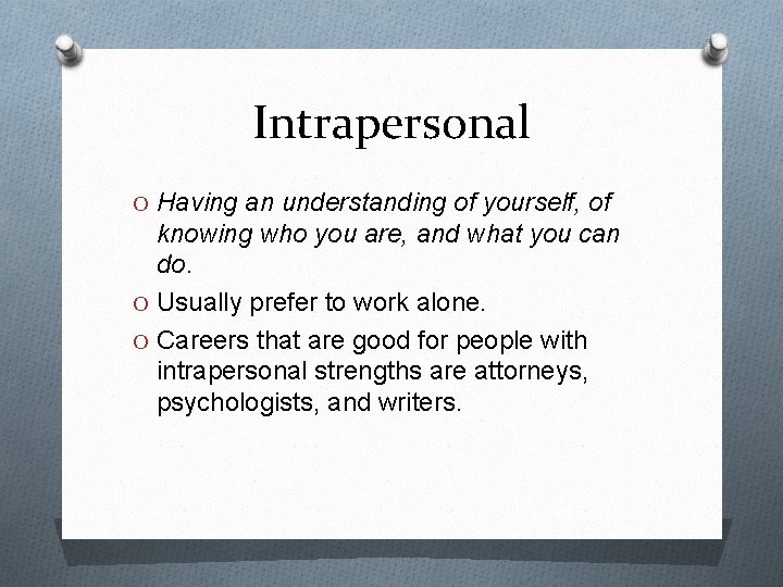 Intrapersonal O Having an understanding of yourself, of knowing who you are, and what