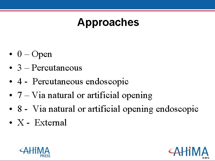 Approaches • • • 0 – Open 3 – Percutaneous 4 - Percutaneous endoscopic