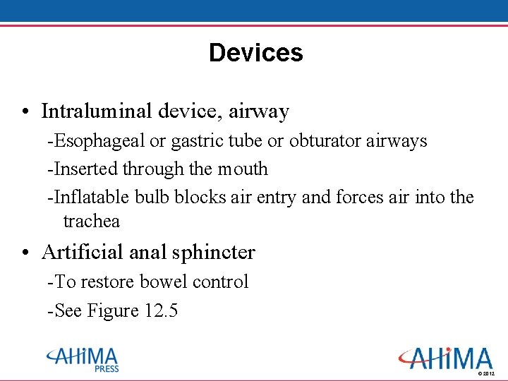 Devices • Intraluminal device, airway -Esophageal or gastric tube or obturator airways -Inserted through