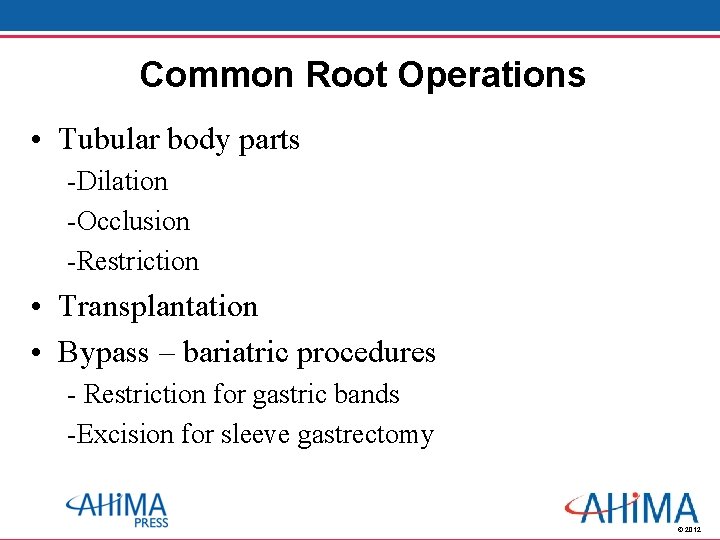 Common Root Operations • Tubular body parts -Dilation -Occlusion -Restriction • Transplantation • Bypass