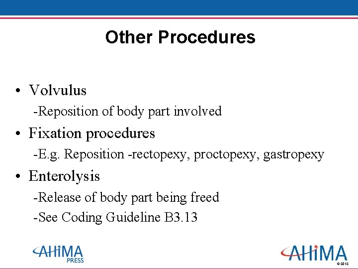 Other Procedures • Volvulus -Reposition of body part involved • Fixation procedures -E. g.