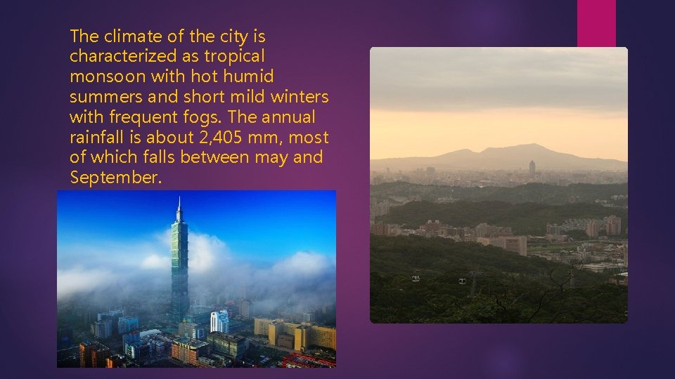 The climate of the city is characterized as tropical monsoon with hot humid summers The climate of the city is characterized as tropical monsoon with hot humid summers