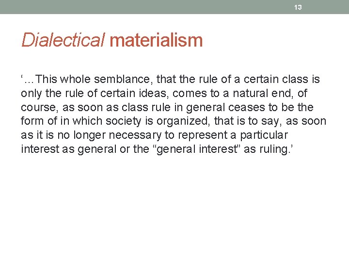 13 Dialectical materialism ‘…This whole semblance, that the rule of a certain class is