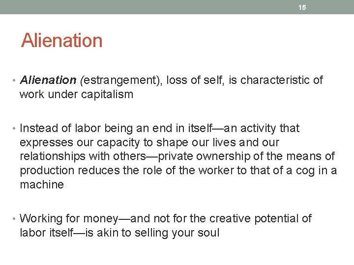 15 Alienation • Alienation (estrangement), loss of self, is characteristic of work under capitalism