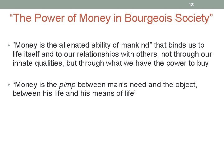 18 “The Power of Money in Bourgeois Society” • “Money is the alienated ability