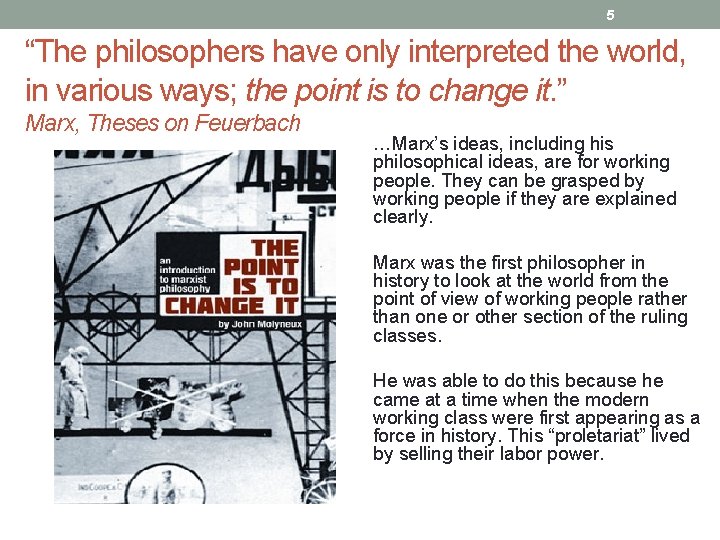 5 “The philosophers have only interpreted the world, in various ways; the point is