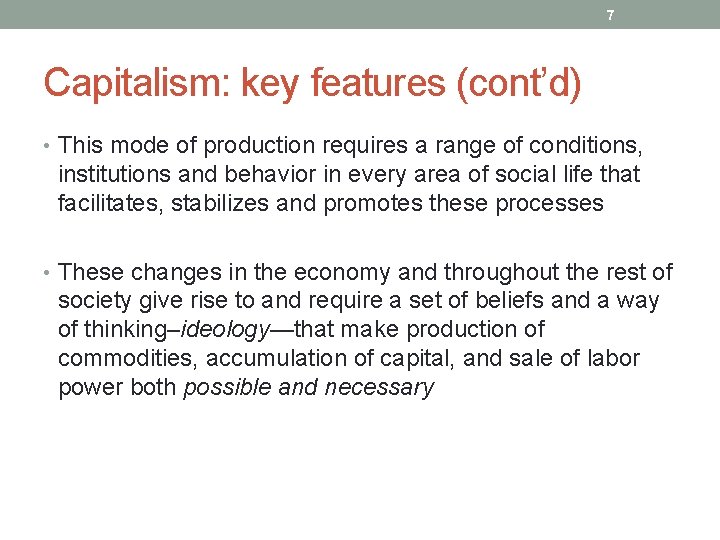 7 Capitalism: key features (cont’d) • This mode of production requires a range of
