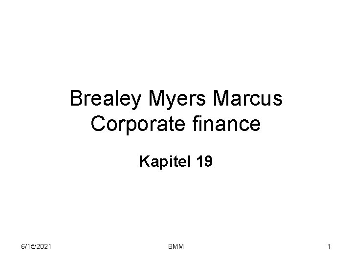 Brealey Myers Marcus Corporate finance Kapitel 19 6/15/2021 BMM 1 