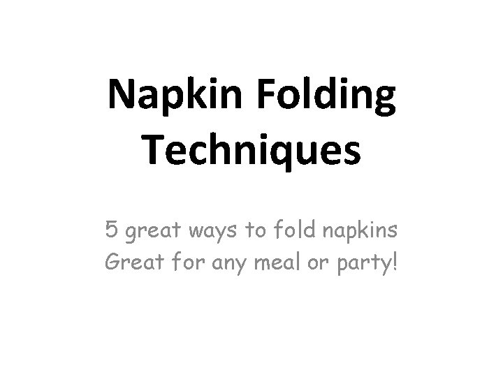 Napkin Folding Techniques 5 great ways to fold napkins Great for any meal or